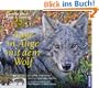 Auge in Auge mit dem Wolf: 20 Jahre unterwegs mit frei lebenden W�lfen