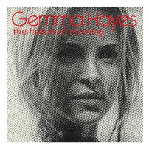 GEMMA HAYES : HOLLOW OF MORNIN