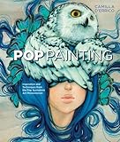 Pop Painting: Inspiration and Techniques from the Pop Surrealism Art Phenomenon