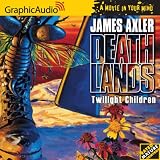 Twilight Children [Book 21 in the Deathlands Series] [Audiobook]