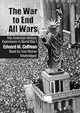 The War to End All Wars: The American Military Experience in World War I-