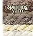The Complete Guide to Spinning Yarn: Techniques, Projects, and Recipes