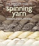 The Complete Guide to Spinning Yarn:...