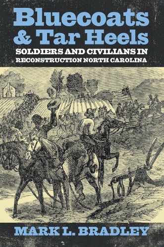Bluecoats and Tar Heels: Soldiers and Civilians in Reconstruction North Carolina (New Directions in Southern History)