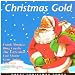 Christmas Gold: Great Christmas Songs: Oh Come All Ye Faithful, It Came Upon a Midnight Clear, Oh Little Town of Bethlehem, Silent Night, Here Comes Santa Claus, Jingle Bells, O Tannenbaum, Away in a Manger, Oh Holy Night, Auld Lang Syne (Cd)