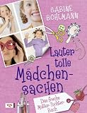 Lauter tolle M&auml;dchensachen: Das freche Mutter-Tochter-Buch - Sabine Bohlmann