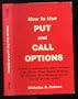 How to use put and call options: A guide to understanding options as traded on the Chicago Board Options Exchange, the American Stock Exchange, and the over-the-counter market