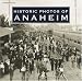 Historic Photos of Anaheim (Historic Photos.) (Historic Photos.)