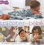 Tricoter pour b�b� : 20 mod�les craquants de 0 � 2 ans