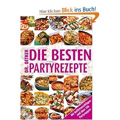 Die besten Partyrezepte von A - Z: Mit Buffetvorschl�gen und �ber 100 Partysuppen