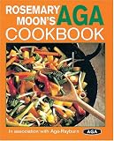 Food and Drink : Rosemary Moon's New Aga Cookbook
