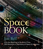 The Space Book: From the Beginning to the End of Time, 250 Milestones in the History of Space & Astronomy (Sterling Milestones)