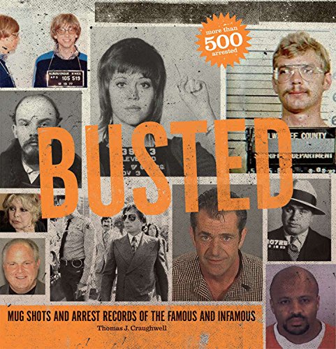 Busted: Mugshots and Arrest Records of the Famous and Infamous