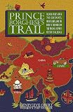 Prince Borghese's Trail: 10,000 Miles over Two Continents, Four Deserts and the Roof of the World in the Peking to Paris Motor Challenge