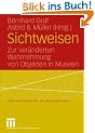 Sichtweisen: Zur ver�nderten Wahrnehmung von Objekten in Museen (Berliner Schriften zur Museumskunde)