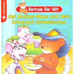 B�rtram B�r hilft der Mumps-Maus und dem Scharlach-Schweinchen