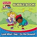 Fisher Price Little People Bath Books - Look What I Seeon the Ground (Fisher-Price Little People Bubble Books)