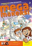 Mega makers! : holiday club programme for 5- to 11- year olds