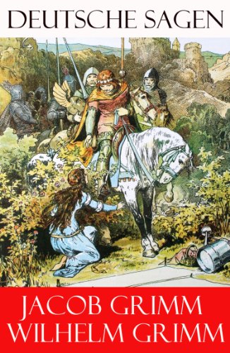 Grimms Märchen: Deutsche Sagen - Vollständige Ausgabe mit 585 Sagen + Vorreden und Bemerkungen (German Edition)