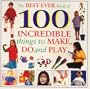 The Best Ever Book of 100 Incredible Things to Make, Do and Play