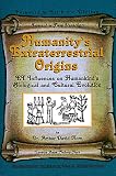 Humanity's Extraterrestrial Origins: Et Influences on Humankind's Biological and Cultural Evolution