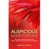 Auspicious Good Fortune: One woman's inspirational journey from Western disillusionment to Eastern spiritual fulfilmentby Sumangal Morhall