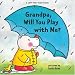 Grandpa, Will You Play with Me? (Lift-The-Flap Books (Sterling))
