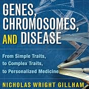 Genes, Chromosomes, and Disease: From Simple Traits to Complex Traits to Personalized Medicine | [Nicholas Wright Gillham]