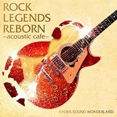 ROCK LEGENDS REBORN~acoustic cafe~