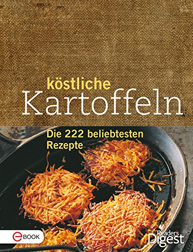 Köstliche Kartoffeln: Die 222 beliebtesten Rezepte (German Edition)