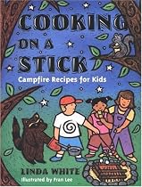 Cooking On A Stick: Campfire Recipes for Kids (Acitvities for Kids)