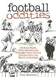 Football Oddities: Curious Facts, Coincidences and Stranger-Than-Fiction Stories from the World of Football (100 Greats S.)