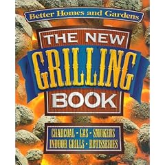 New Grilling Book: Charcoal, Gas, Smokers, Indoor Grills, Rotisseries (Better Homes & Gardens Test Kitchen)