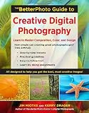 The BetterPhoto Guide to Creative Digital Photography: Learn to Master Composition, Color, and Design (Betterphoto Guides)