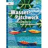 Wasser-Patchwork: Kreative Muster in freier Schneidetechnikvon "Bernadette Mayr"