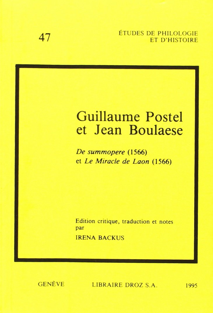 Guillaume Postel et Jean Boulaese: De summopere (1566) et Le ...