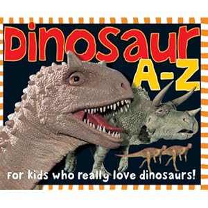 Dinosaur A-Z: For kids who really love dinosaurs