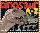 Dinosaur A-Z: For kids who really love dinosaurs!