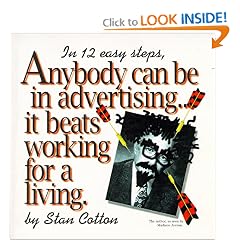 Anybody Can Be In Advertising...It Beats Working For A Living