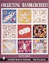 Collecting Handkerchiefs (Schiffer Book for Collectors)