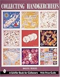 Collecting Handkerchiefs (Schiffer Book for Collectors)