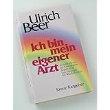 Ich bin mein eigener Arzt. So helfe ich mir bei Lebenskrisen, Krankheiten und St�rungen des Wohlbefindens.von "Ulrich: Beer"