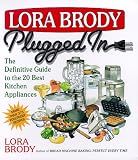 Lora Brody Plugged In: The Definitive Guide To The 20 Best Kitchen Appliances