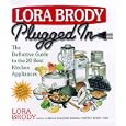 Lora Brody Plugged In: The Definitive Guide To The 20 Best Kitchen Appliances