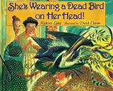 She's Wearing a Dead Bird on Her Head!