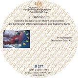 Schnelle Zulassung von Bahnkomponenten als Beitrag zur Effizienzsteigerung des Systems Bahn: 2 - Bahnforum der DVWG am 20 - September 2004 in Berlin - Stephan Freudenstein, Markus Hecht, Ralf Kaminsky, Alexander K&ouml;ck, Frank Panier, J&uuml;rgen Siegmann, Andreas Thomasch, Klaus Wittmeier