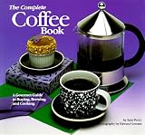 The Complete Coffee Book: A Gourmet Guide to Buying, Brewing, and Cooking