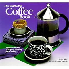 The Complete Coffee Book: A Gourmet Guide to Buying, Brewing, and Cooking