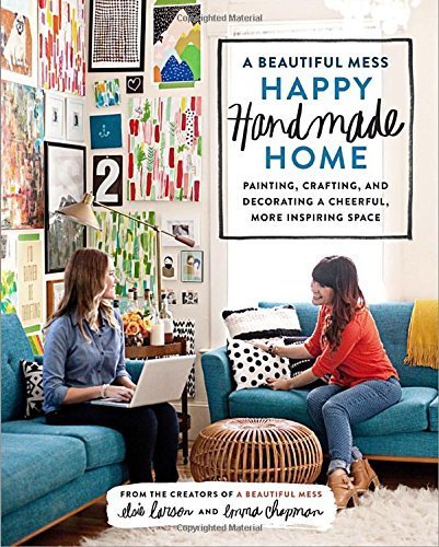 A Beautiful Mess Happy Handmade Home by Elsie Larson (2014-10-07)