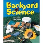 Backyard Science by Shar Levine, Leslie Johnstone, and Dave Garbot